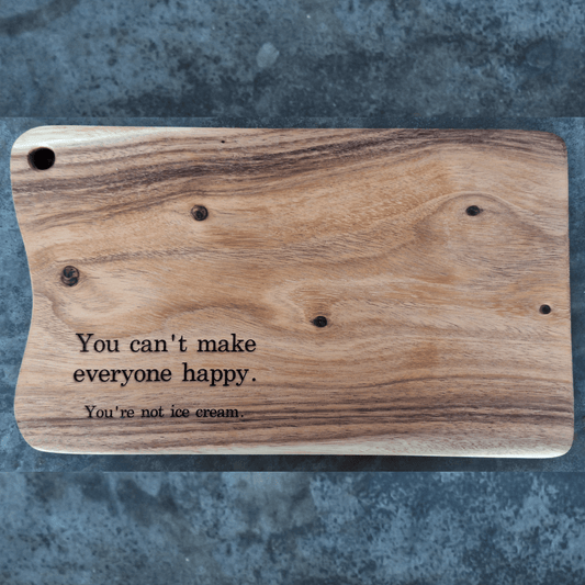 wooden cutting board with humor quote : "you cannot make everyone happy, you are not ice cream"